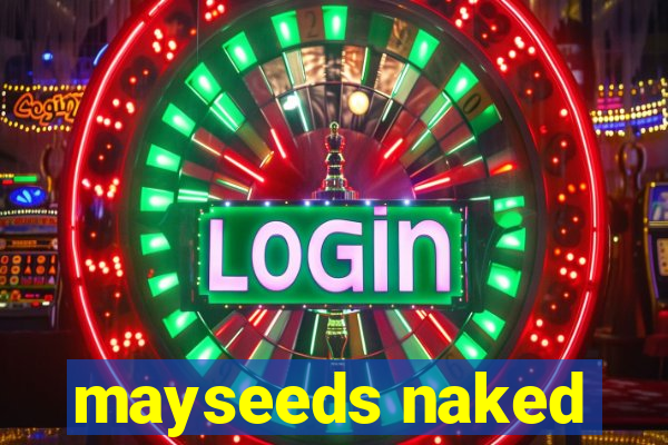 mayseeds naked